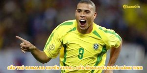 Cầu Thủ Ronaldo Huyền Thoại