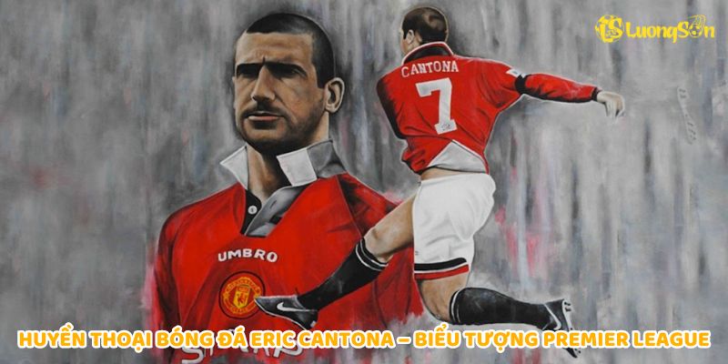 Huyền thoại bóng đá Eric Cantona