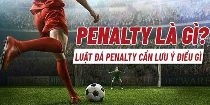 Luật đá Penalty và khái niệm đúng